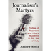 Journalism's Martyrs: Profiles of Reporters and Others Murdered in the Line of Duty
