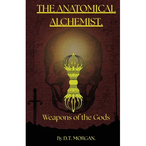 The Anatomical Alchemist: Weapons of the Gods