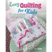 Easy Quilting for Kids: 35 Fun Quilting, Patchwork, and Appliqué Projects for Children Aged 7 Years +