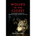 Wolves in the Closet My Improbable Transformation: Healing from Trauma, Alcoholism, and Incest