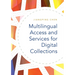 Multilingual Access and Services for Digital Collections