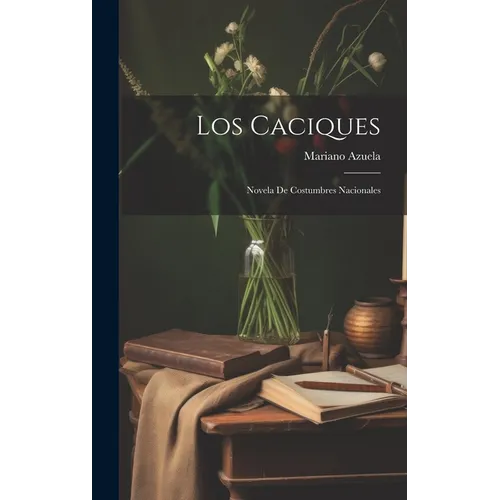 Los caciques: Novela de costumbres nacionales