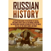 Russian History: A Captivating Guide to the History of Russia, Including Events Such as the Mongol Invasion, the Napoleonic Invasion, R