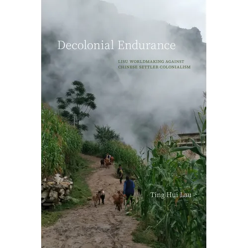 Decolonial Endurance: Lisu Worldmaking Against Chinese Settler Colonialism