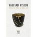 Wabi-Sabi Wisdom: Inspiration for an Authentic Life