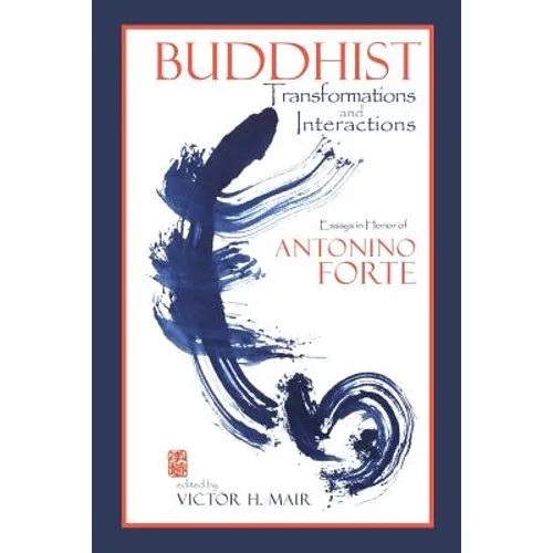 Buddhist Transformations and Interactions: Essays in Honor of Antonino Forte