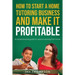 How to start a Home Tutoring Business and make it profitable: A comprehensive guide for anyone working from home