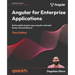 Angular for Enterprise Applications - Third Edition: Build scalable Angular apps using the minimalist Router-first architecture