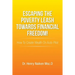 Escaping the Poverty Leash Towards Financial Freedom!: How to Create Wealth on Auto-Pilot