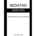 Mediating Disputes: A Practical Guide for Lawyers and Professionals