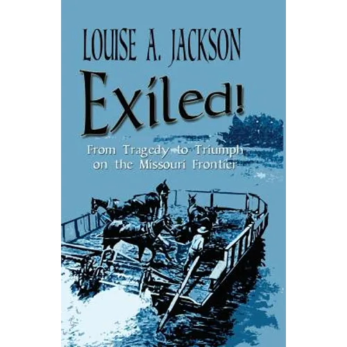 Exiled!: From Tragedy to Triumph on the Missouri Frontier