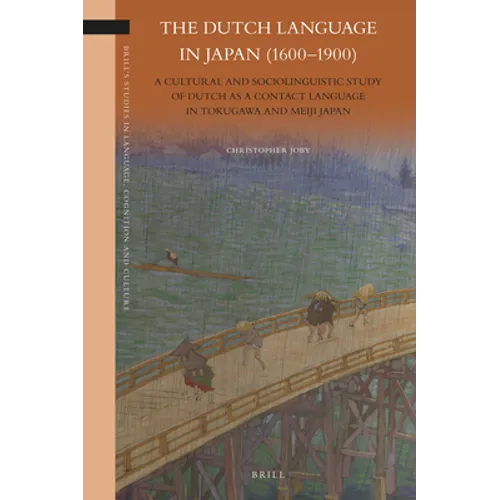 The Dutch Language in Japan (1600-1900): A Cultural and Sociolinguistic Study of Dutch as a Contact Language in Tokugawa and Meiji Japan