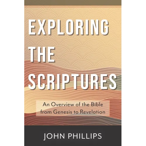 Exploring the Scriptures: An Overview of the Bible from Genesis to Revelation