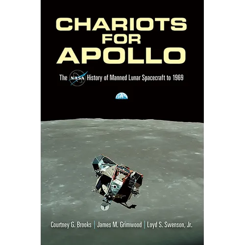 Chariots for Apollo: The NASA History of Manned Lunar Spacecraft to 1969