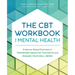 The CBT Workbook for Mental Health: Evidence-Based Exercises to Transform Negative Thoughts and Manage Your Well-Being