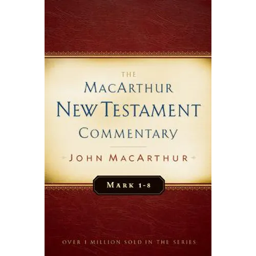 Mark 1-8 MacArthur New Testament Commentary: Volume 5
