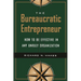 The Bureaucratic Entrepreneur: How to Be Effective in Any Unruly Organization