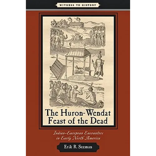 Huron-Wendat Feast of the Dead: Indian-European Encounters in Early North America