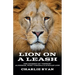 Lion On A Leash: The Journey Of "French" Alderson, West Virginia's African Lion