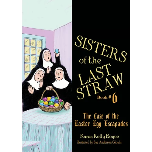 Sisters of the Last Straw Vol 6: The Case of the Easter Egg Escapades Volume 6