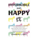 Hypermobile and Happy: Naturally Heal Symptoms of Hypermobile Ehlers-Danlos Syndrome, Hypermobility Spectrum Disorder, and Many Secondary Conditions