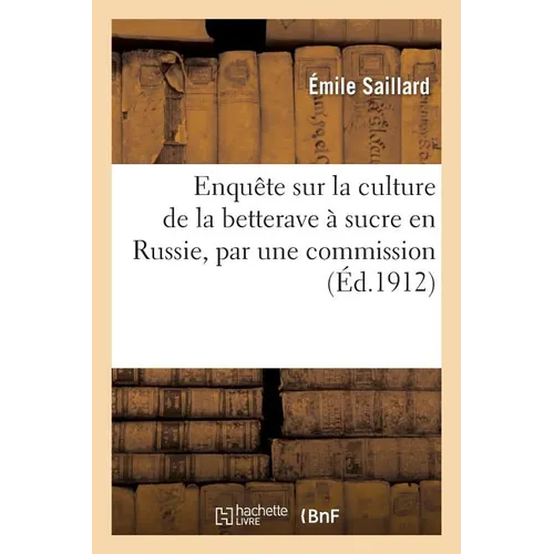 Enquête sur la culture de la betterave à sucre en Russie, par une commission nommée par le: Syndicat des fabricants de sucre de France, août-septembre