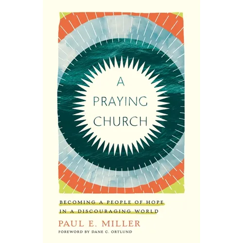 A Praying Church: Becoming a People of Hope in a Discouraging World