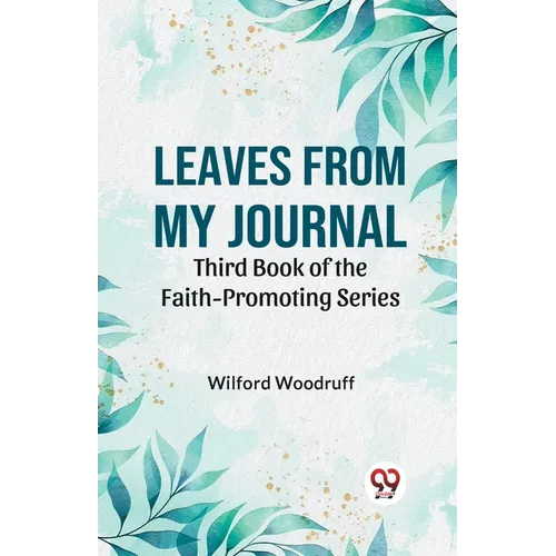 Leaves From My Journal Third Book Of The Faith-Promoting Series