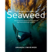 The Science and Spirit of Seaweed: Discovering Food, Medicine and Purpose in the Kelp Forests of the Pacific Northwest