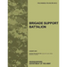 Brigade Support Battalion: The Official U.S. Army Field Manual FM 4-90 (FM 4-90.7) (August 2010)