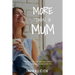 More Than A Mum: Rediscover the woman within for a happier, balanced life