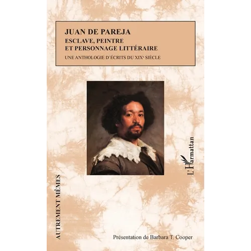 Juan de Pareja. Esclave, peintre et personnage littéraire: Une anthologie d'écrits du XIXè siècle