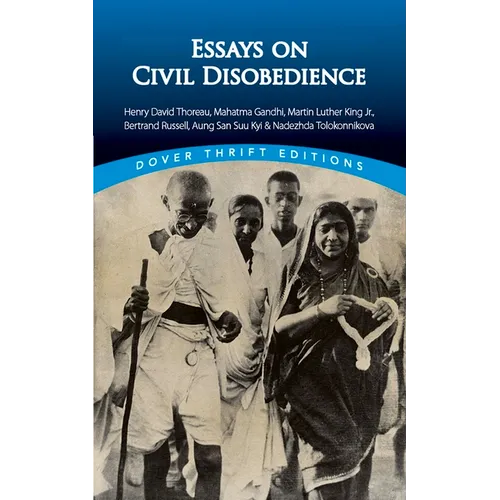 Essays on Civil Disobedience: Henry David Thoreau, Mahatma Gandhi, Martin Luther King, Jr., Bertrand Russell, Aung San Suu Kyi & Nadezhda Tolokonnikov