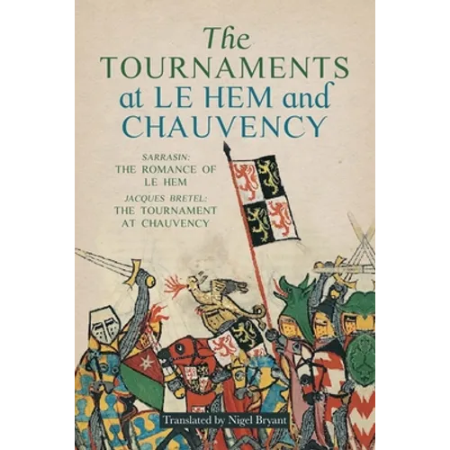 The Tournaments at Le Hem and Chauvency: Sarrasin: The Romance of Le Hem; Jacques Bretel: The Tournament at Chauvency