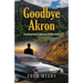 Goodbye Akron: A Young Man's Journey of Discovery