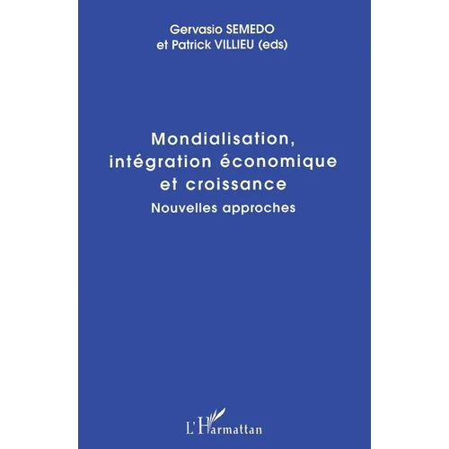 Mondialisation, Intégration Économique Et Croissance: Nouvelles approches