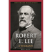 Robert E. Lee: A Biography