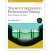 The Art of Application Performance Testing: From Strategy to Tools