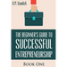 The Beginner's Guide to Successful Entrepreneurship: How to Be an Effective CEO and Start a Business: How to Start Your Own Company and Become a CEO