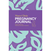 Mayo Clinic Pregnancy Journal: Weekly Reflections, Milestones and Expert Guidance