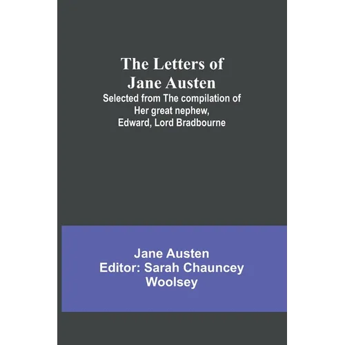 The Letters of Jane Austen;Selected from the compilation of her great nephew, Edward, Lord Bradbourne