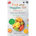 Fruit & Veggies 101 - Summer Fruits: Gardening Guide On How To Grow The Freshest & Ripest Summer Fruits (Perfect for Beginners) Includes: Fruit Salad,