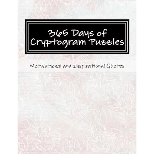 365 Days of Cryptogram Puzzles: Motivational and Inspirational Quotes