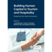 Building Human Capital in Tourism and Hospitality: Perspectives from Theory and Practice