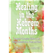 Healing in the Hebrew Months: Prophetic Strategies in the Tribes, Constellations, Gates, and Gems