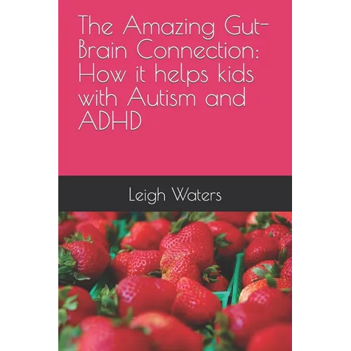 The Amazing Gut-Brain Connection: How it helps kids with Autism and ADHD