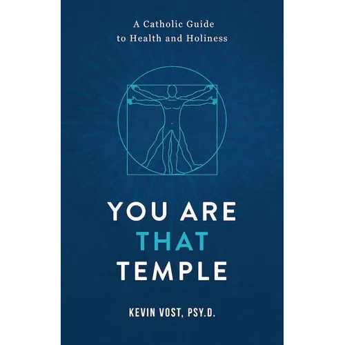 You Are That Temple!: A Catholic Guide to Health and Holiness