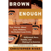Brown Enough: True Stories about Love, Violence, the Student Loan Crisis, Hollywood, Race, Familia, and Making It in America