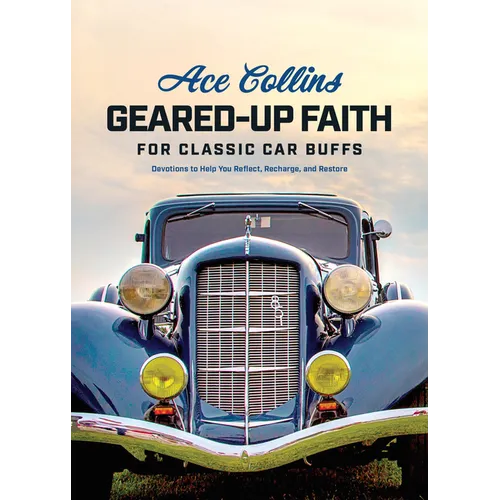 Geared-Up Faith for Classic Car Buffs: Devotions to Help You Reflect, Recharge, and Restore