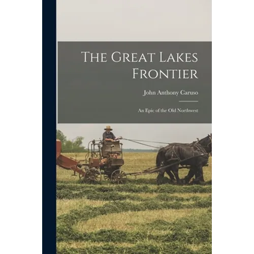 The Great Lakes Frontier; an Epic of the Old Northwest